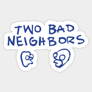 Two Bad Neighbours Sticker